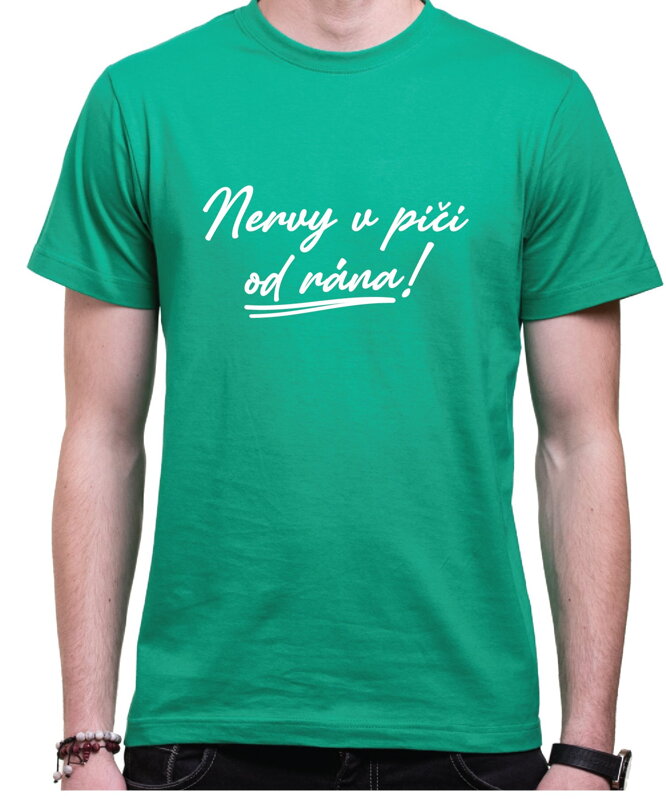 Tričko - Nervy v pi.. od rána! Tričko - Nervy v pi.. od rána!