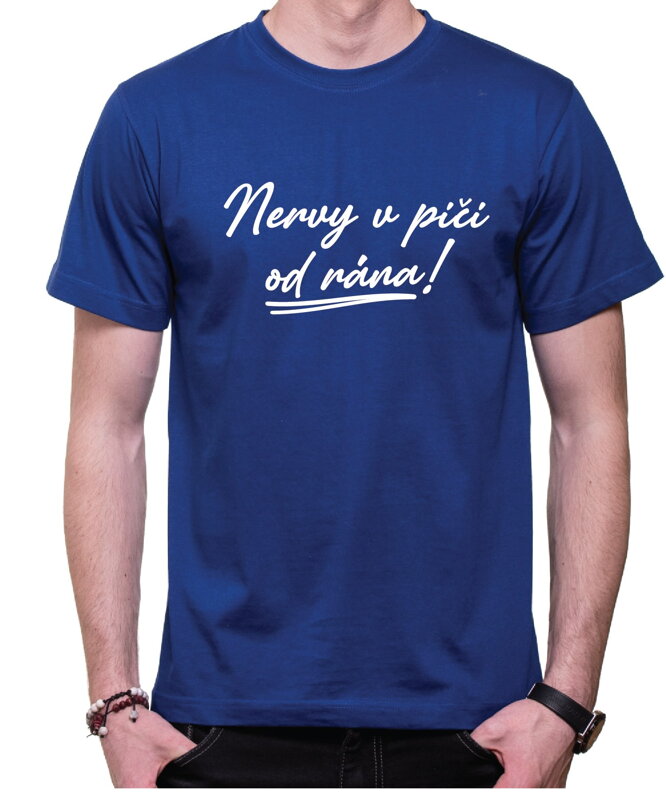 Tričko - Nervy v pi.. od rána!