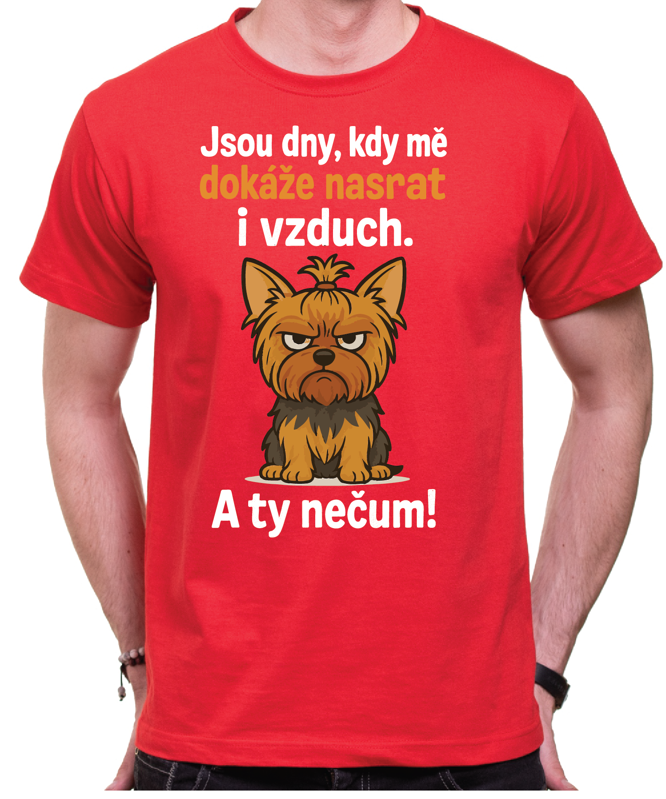 Tričko s pejskem - Jsou dny, kdy mé dokáže nasrat i vzduch! Tričko s pejskem - Jsou dny, kdy mé dokáže nasrat i vzduch!