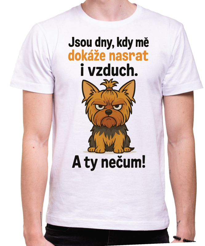 Tričko s pejskem - Jsou dny, kdy mé dokáže nasrat i vzduch! Tričko s pejskem - Jsou dny, kdy mé dokáže nasrat i vzduch!