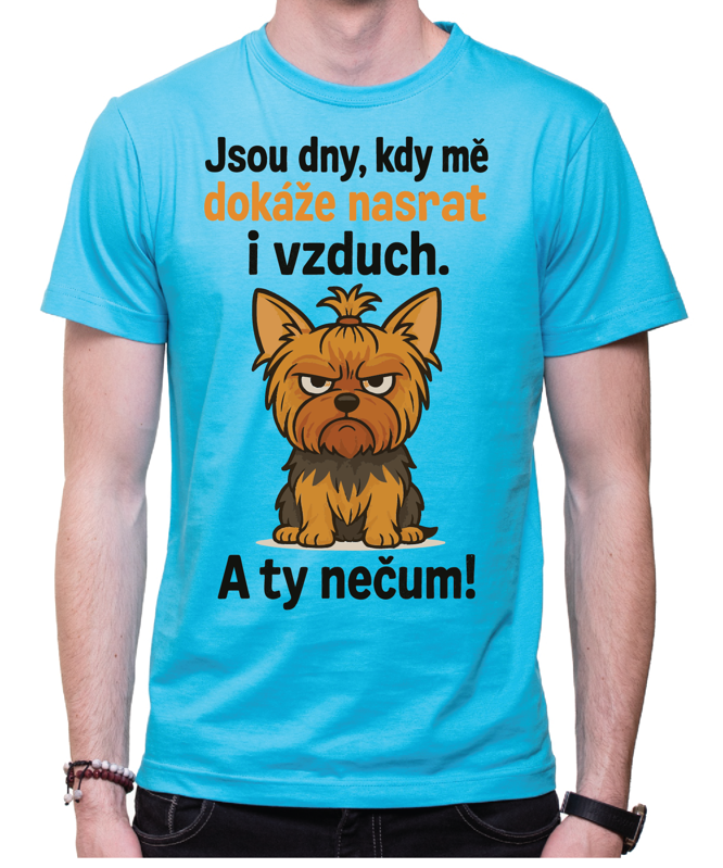 Tričko s pejskem - Jsou dny, kdy mé dokáže nasrat i vzduch! Tričko s pejskem - Jsou dny, kdy mé dokáže nasrat i vzduch!