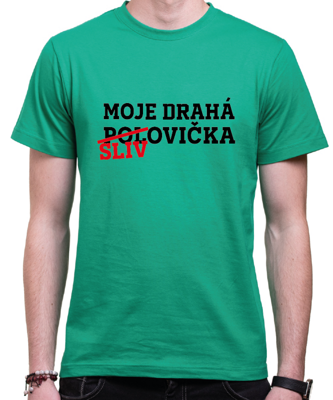 Tričko - Moje drahá slivovička/polovička