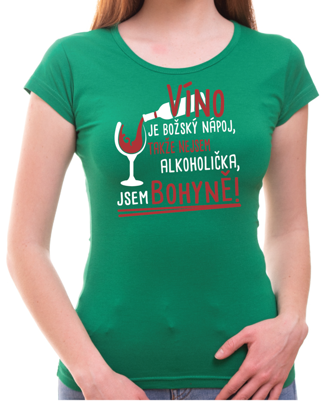 Vinařské tričko - Nejsem alkoholička, jsem bohyně! Vinařské tričko - Nejsem alkoholička, jsem bohyně!