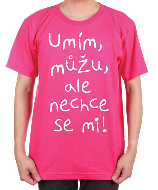 Vtipné tričko - Umím, můžu, ale nechce se mi!