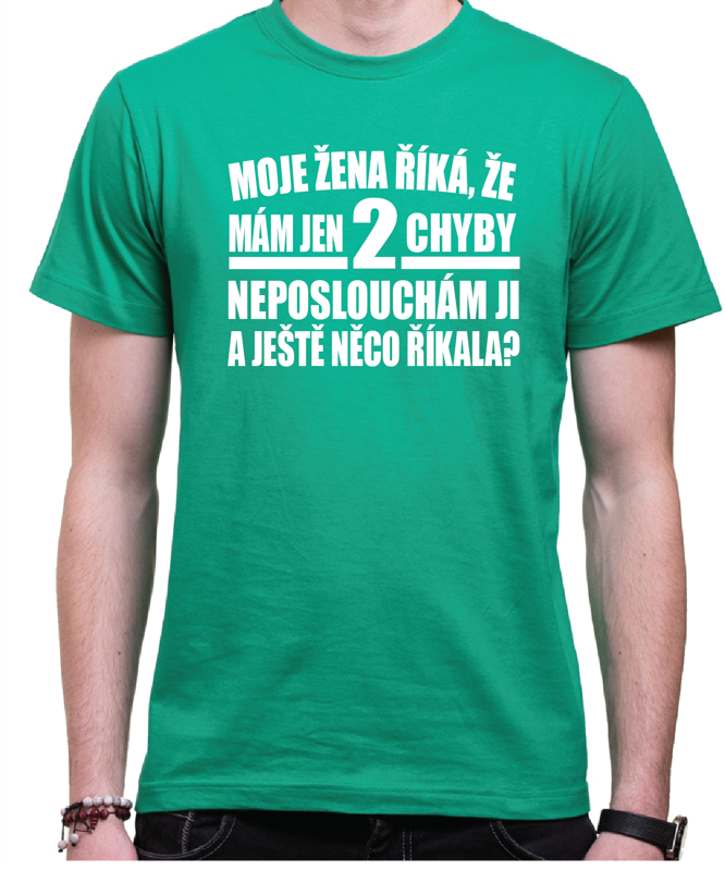 Tričko - Moje žena říká, že mám jen 2 chyby... Tričko - Moje žena říká, že mám jen 2 chyby...