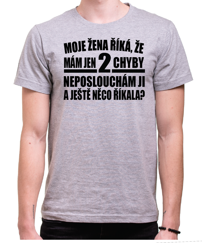 Tričko - Moje žena říká, že mám jen 2 chyby... Tričko - Moje žena říká, že mám jen 2 chyby...