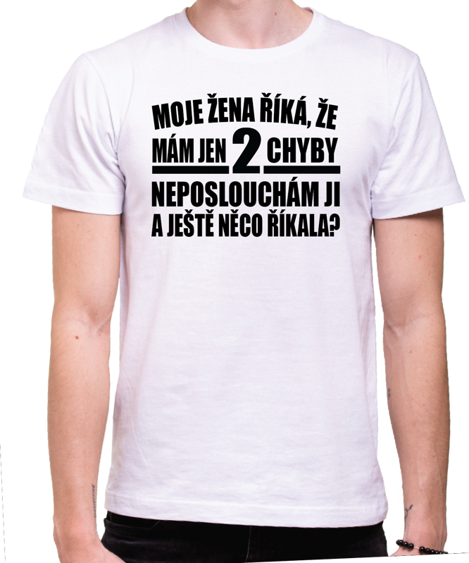 Tričko - Moje žena říká, že mám jen 2 chyby... Tričko - Moje žena říká, že mám jen 2 chyby...