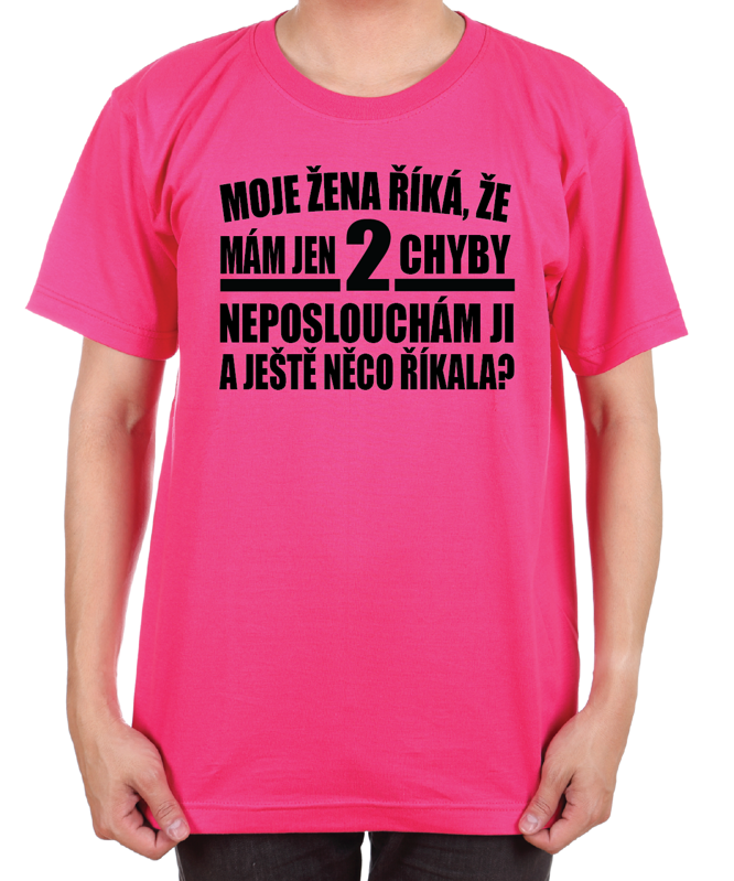 Tričko - Moje žena říká, že mám jen 2 chyby... Tričko - Moje žena říká, že mám jen 2 chyby...