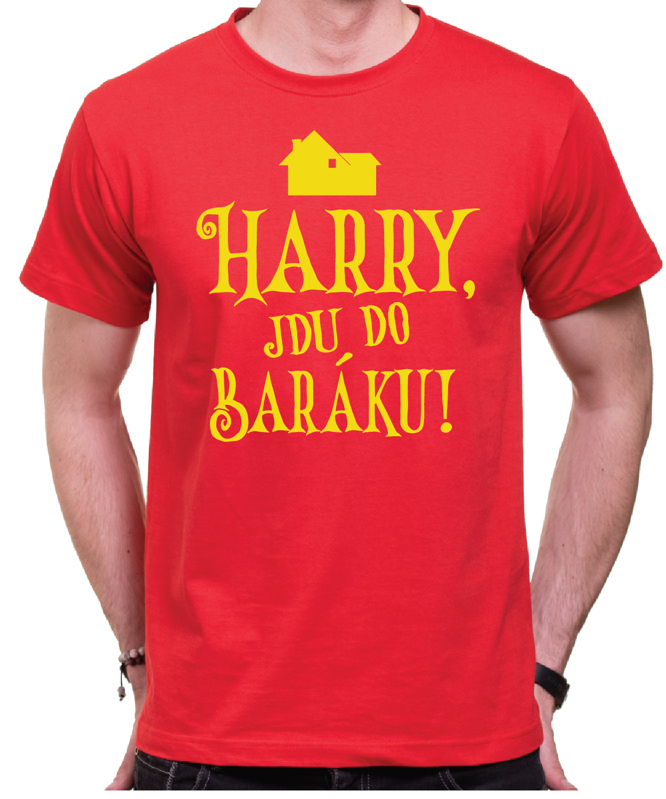 Tričko - Harry, jdu do baráku! Tričko - Harry, jdu do baráku!