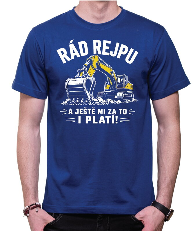 Tričko pro bagristy – Rád rejpu a ještě mi za to i platí!