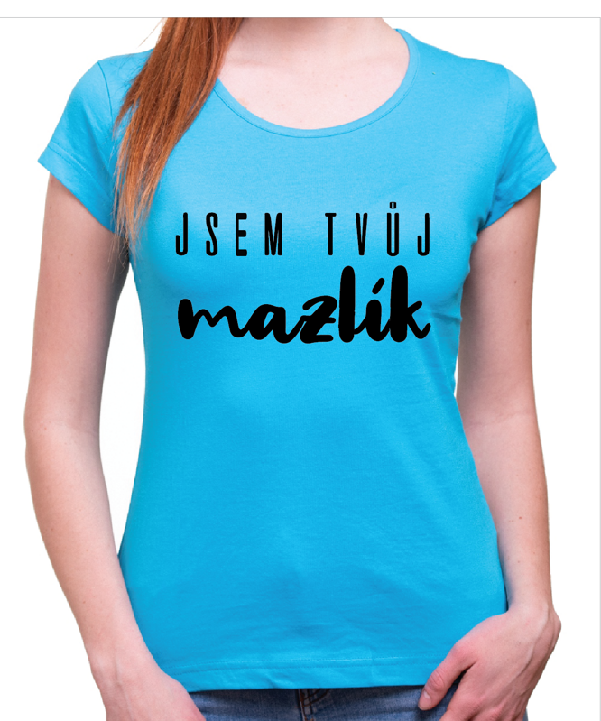 Tričko -Jsem tvůj mazlík
