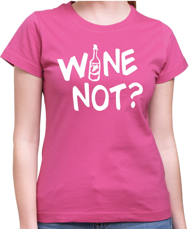 Tričko - WINE NOT? Tričko - WINE NOT?