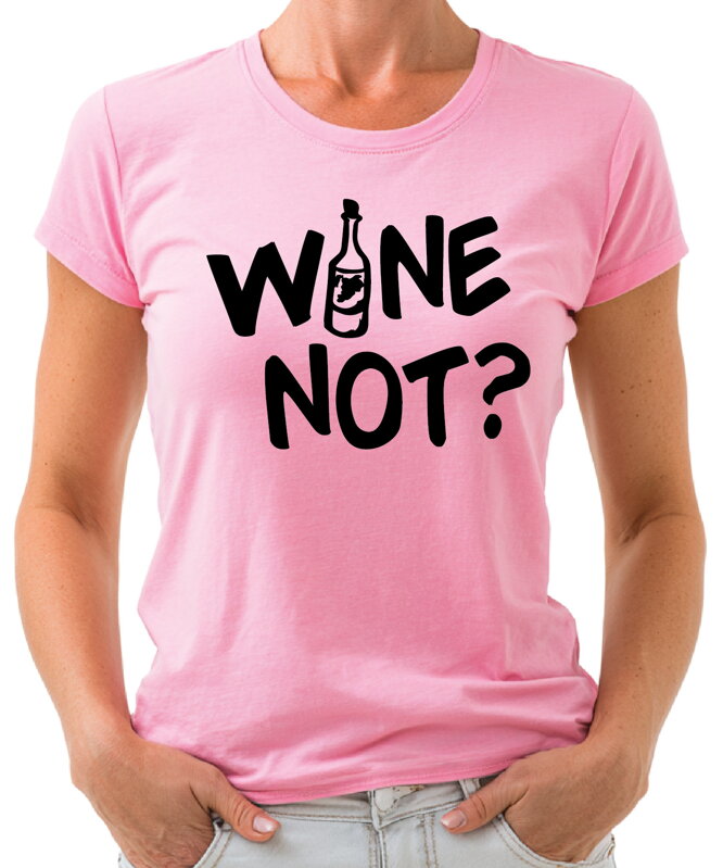 Tričko - WINE NOT? Tričko - WINE NOT?
