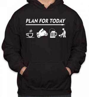 Motorkářska mikina - Plan for today